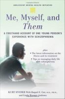 Me, myself, and them : a firsthand account of one young person's experience with schizophrenia /