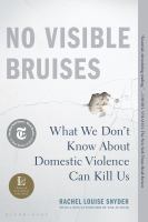 No visible bruises : what we don't know about domestic violence can kill us /