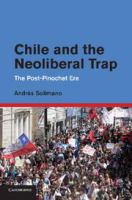 Chile and the neoliberal trap : the post-Pinochet era /