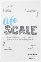 Lifescale : how to live a more creative, productive and happy life /