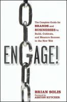 Engage! : the complete guide for brands and businesses to build, cultivate, and measure success in the new web /