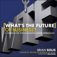 What's the future of business? : changing the way businesses create experiences /