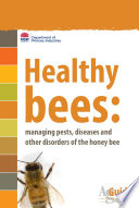 Healthy bees : managing pests, diseases and other disorders of the honey bee /