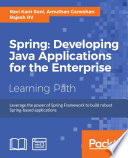 Spring : developing Java applications for the enterprise : leverage the power of Spring MVC, Spring Boot, Spring Cloud, and additional popular web frameworks : a course in three modules.