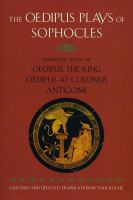 The Oedipus plays of Sophocles : Oedipus the King, Oedipus at Colonus, Antigone /