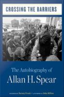 Crossing the barriers : the autobiography of Allan H. Spear /