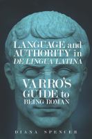 Language and Authority in <em>De Lingua Latina</em> Varro's Guide to Being Roman /