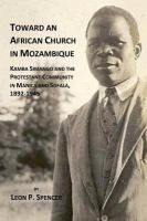 Toward an African Church in Mozambique Kamba Simango and the Protestant Communtity in Manica and Sofala /