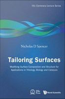 Tailoring surfaces : modifying surface composition and structure for applications in tribology, biology and catalysis /