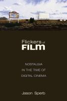 Flickers of film : nostalgia in the time of digital cinema /