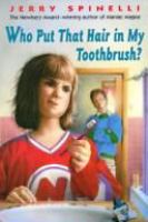 Who put that hair in my toothbrush? /