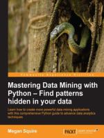 Mastering data mining with Python : find patterns hidden in your data : learn how to create more powerful data mining applications with this comprehensive Python guide to advance data analytics techniques /