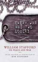Every war has two losers : William Stafford on peace and war /