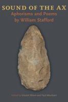 Sound of the Ax Aphorisms and Poems by William Stafford /