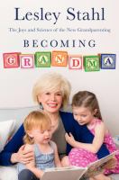 Becoming grandma : the joys and science of the new grandparenting /