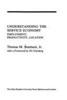 Understanding the service economy : employment productivity, location /