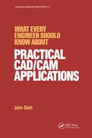 What every engineer should know about practical CAD/CAM applications /
