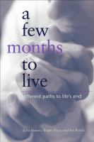 A few months to live : different paths to life's end /
