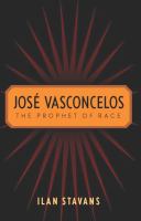 Josè Vasconcelos : the Prophet of Race.