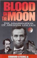 Blood on the Moon the assassination of Abraham Lincoln /