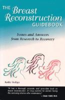 The breast reconstruction guidebook : issues and answers from research to recovery /