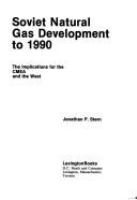 Soviet natural gas development to 1990 : the implications for the CMEA and the West /