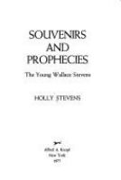Souvenirs and prophecies : the young Wallace Stevens /