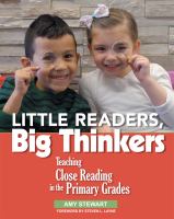Little readers, big thinkers : teaching close reading in the primary grades /