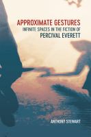 Approximate gestures : infinite spaces in the fiction of Percival Everett /