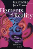 Figments of reality : the evolution of the curious mind /