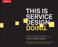 This is service design doing : applying service design thinking in the real world : a practitioner's handbook /