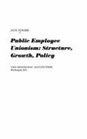 Public employee unionism: structure, growth, policy