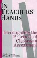 In teachers' hands : investigating the practices of classroom assessment /