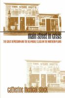 Main street in crisis : the great depression and the old middle class on the northern plains /
