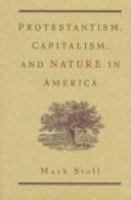 Protestantism, capitalism, and nature in America /