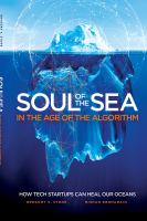 Soul of the sea : in the age of the algorithm : how tech startups can heal our oceans /