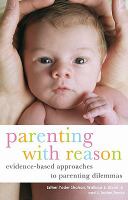 Parenting with reason : evidence-based approaches to parenting dilemmas /