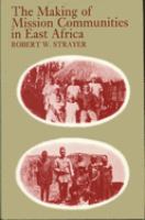 The making of mission communities in East Africa : Anglicans and Africans in colonial Kenya, 1875-1935 /