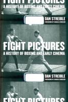 Fight Pictures : a History of Boxing and Early Cinema.