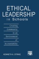 Ethical leadership in schools : creating community in an environment of accountability /