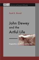John Dewey and the artful life : pragmatism, aesthetics, and morality /