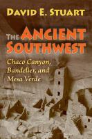 The ancient Southwest : Chaco Canyon, Bandelier, and Mesa Verde /