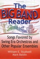The big band reader : songs favored by swing era orchestras and other popular ensembles /
