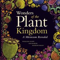 Wonders of the plant kingdom : a microcosm revealed /