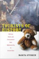 Tourists of history : memory, kitsch, and consumerism from Oklahoma City to Ground Zero /