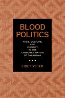 Blood politics : race, culture, and identity in the Cherokee Nation of Oklahoma /