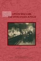 Upton Sinclair : the Lithuanian Jungle : upon the centenary of The Jungle (1905 and 1906) by Upton Sinclair /