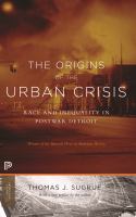 Origins of the urban crisis : race and inequality in postwar Detroit /