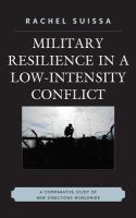 Military resilience in low intensity conflict : a comparative study between France-Algeria, Britain-Ireland, Russia-Chechnya, Israel-Palestinian Authority /