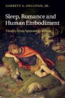 Sleep, romance and human embodiment : vitality from Spenser to Milton /
